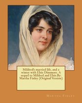 Mildred's Married Life, and a Winter with Elsie Dinsmore. a Sequel to Mildred and Elsie.by