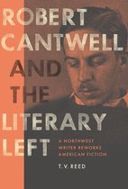 Robert B Heilman Books - Robert Cantwell and the Literary Left