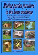 Making Garden Furniture in the Home Work Shop by A.R.Phillips