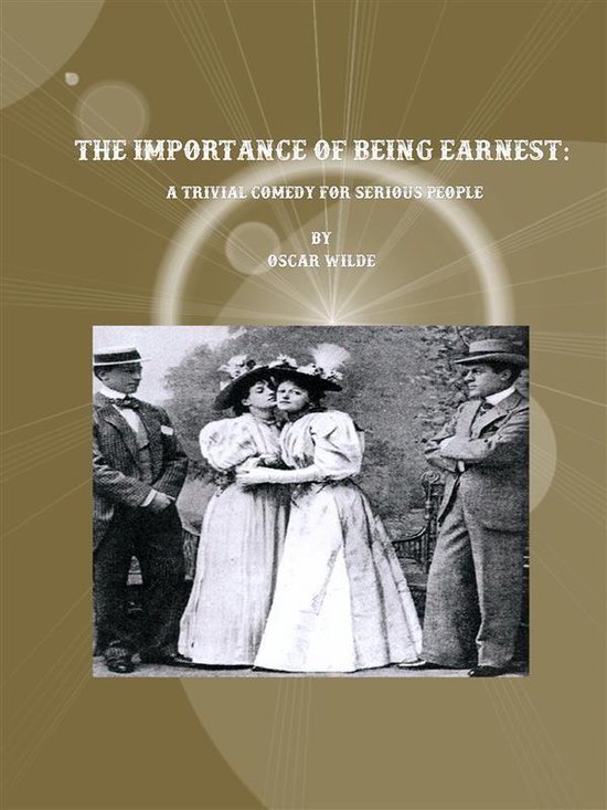 The Importance of Being Earnest: A Trivial Comedy for Seriou ... - cover