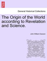 The Origin of the World According to Revelation and Science.