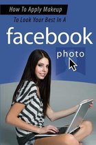 How To Apply Makeup To Look Your Best In A Facebook Photo