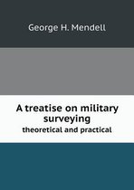 A treatise on military surveying theoretical and practical