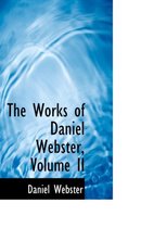 The Works of Daniel Webster