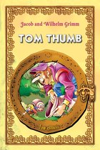 Brothers Grimm Classic Tales - Tom Thumb. Classic fairy tales for children (Fully illustrated)