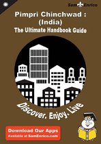 Ultimate Handbook Guide to Pimpri Chinchwad : (India) Travel Guide