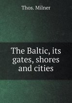 The Baltic, its gates, shores and cities