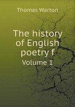 The history of English poetry f Volume 1
