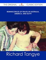 Reminiscences of Travel in Australia, America, and Egypt - The Original Classic Edition