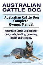 Australian Cattle Dog. Australian Cattle Dog Complete Owners Manual. Australian Cattle Dog book for care, costs, feeding, grooming, health and training.