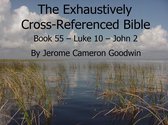 The EXHAUSTIVELY CROSS-REFERENCED BIBLE 55 - Book 55 – Luke 10 – John 2 - Exhaustively Cross-Referenced Bible