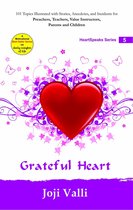 HeartSpeaks Series - Grateful Heart: HeartSpeaks Series - 5 (101 topics illustrated with stories, anecdotes, and incidents for preachers, teachers, value instructors, parents and children) by Joji Valli