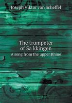 The Trumpeter of Sa Kkingen a Song from the Upper Rhine