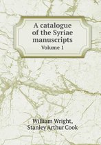 A catalogue of the Syriae manuscripts Volume 1