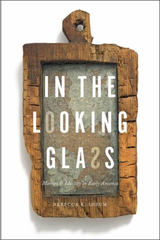 In the Looking Glass - Mirrors and Identity in Early America - cover