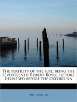 The Fertility of the Soil; Being the Seventeenth Robert Boyle Lecture Delivered Before the Oxford Un