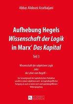Aufhebung Hegels «Wissenschaft der Logik» in Marx’ «Das Kapital»