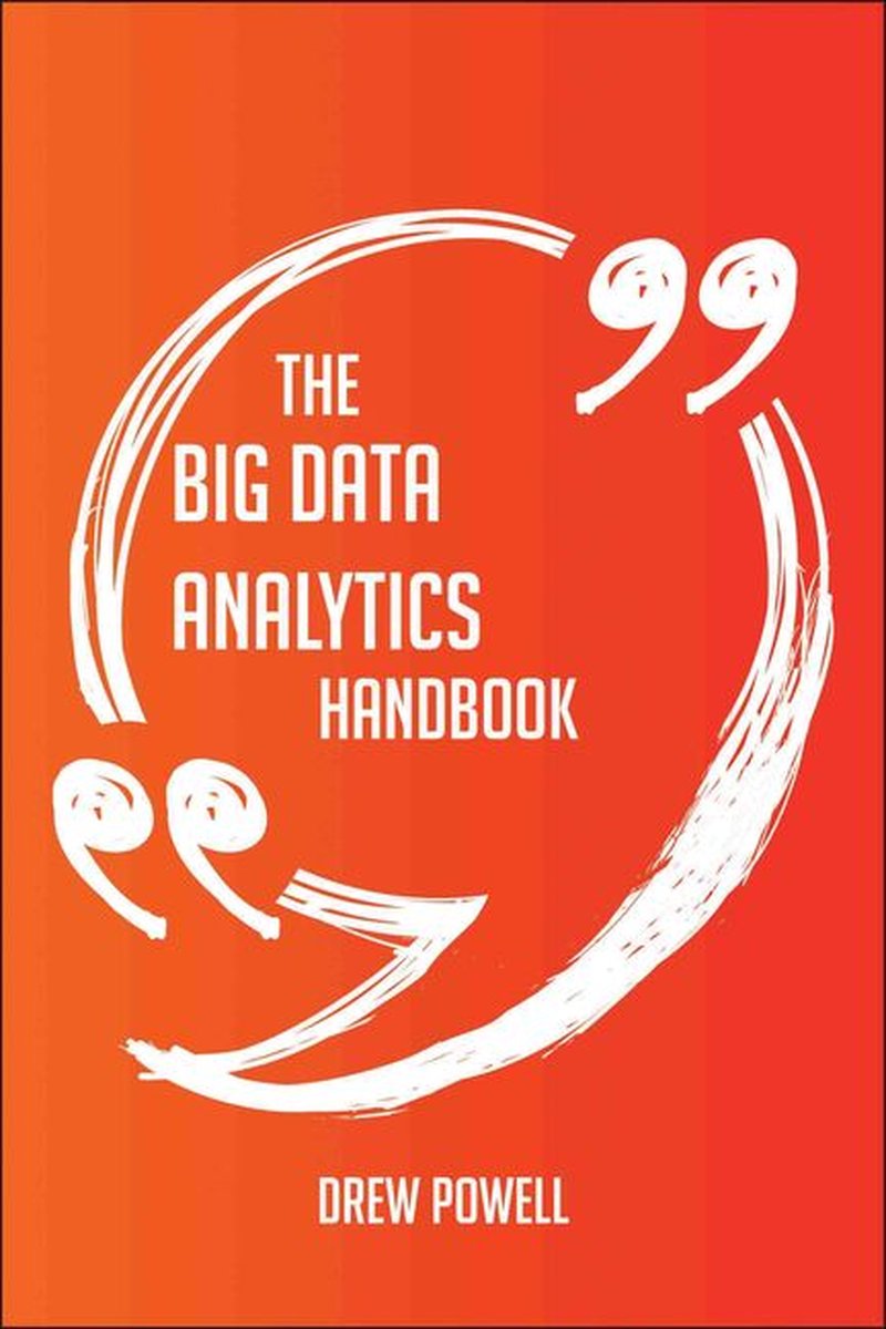 The Big Data analytics Handbook - Everything You Need To Know About Big Data analytics