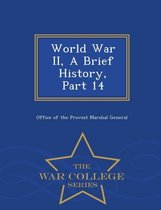 World War II, a Brief History, Part 14 - War College Series