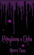Ectoplasm & Orbs
