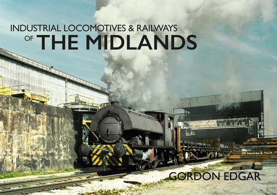 Industrial Locomotives & Railways of ... - Industrial Locomotives & Railways of The Midlands