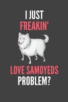 I Just Freakin' Love Samoyeds