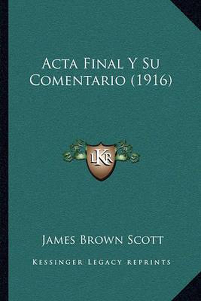Acta Final Y Su Comentario (1916) van James Brown Scott