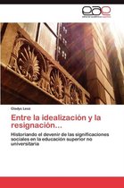 Entre La Idealizacion y La Resignacion...