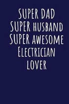 Super Dad Super Husband Super Awesome Electrician Lover