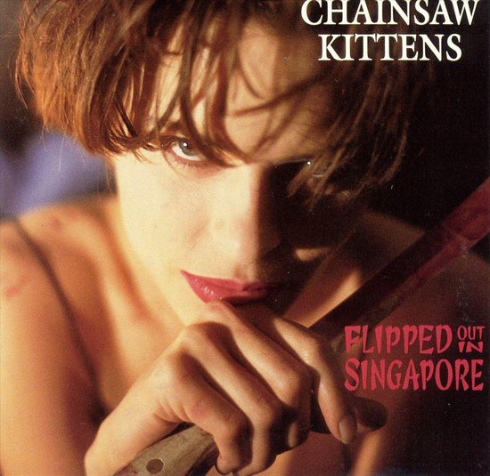 Flipped Out In Singapore, Chainsaw Kittens CD (album) Muziek