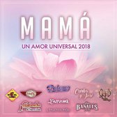 Mamá: Un Amor Universal 2018