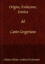 Origine, Evoluzione, Estetica Del Canto Gregoriano
