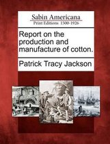Report on the Production and Manufacture of Cotton.