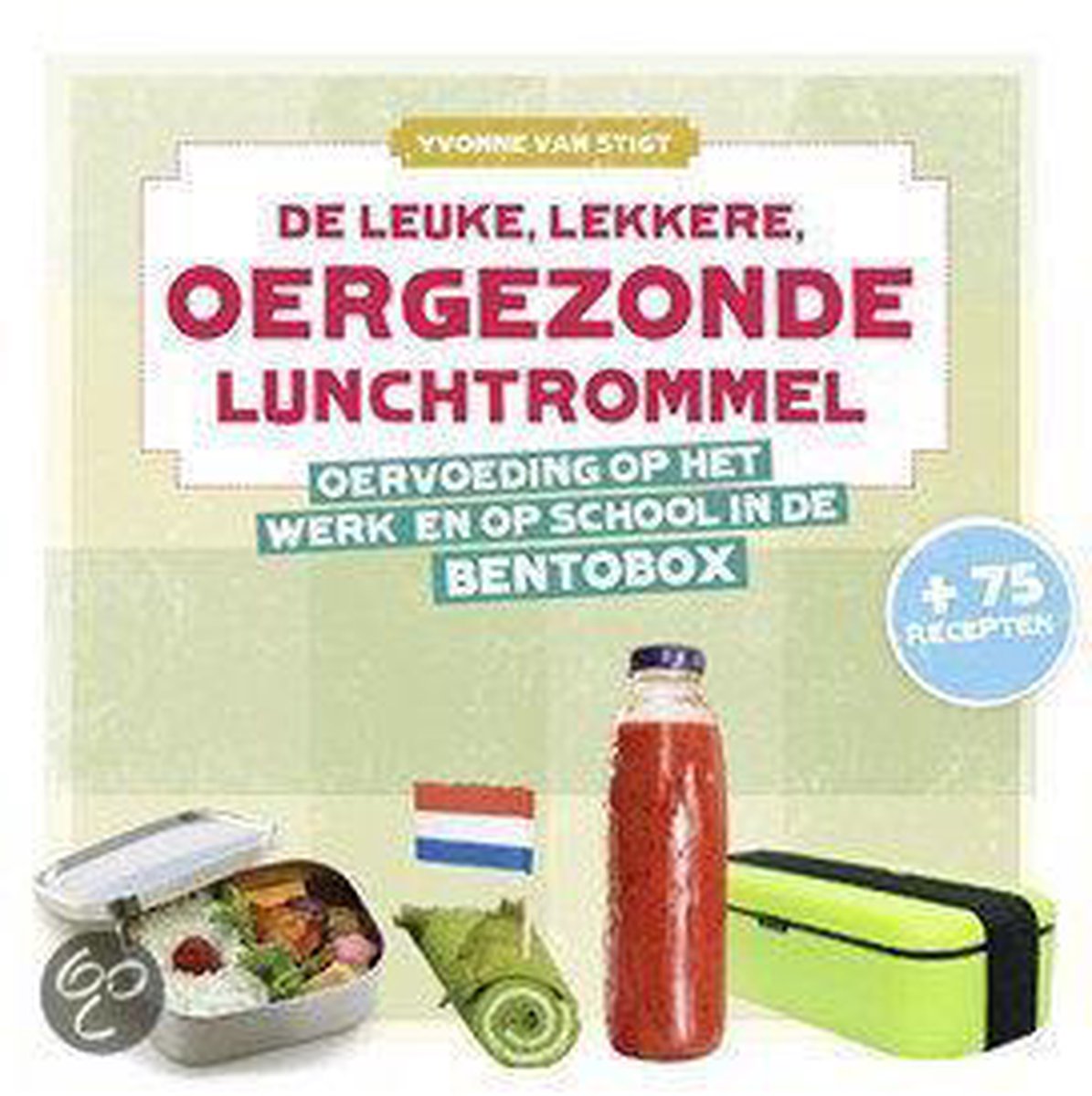 De leuke, lekkere, oergezonde lunchtrommel, Yvonne van Stigt |  9789081772853 | Boeken | bol.com