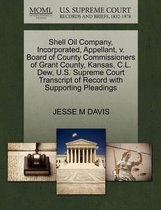 Shell Oil Company, Incorporated, Appellant, V. Board of County Commissioners of Grant County, Kansas, C.L. Dew, U.S. Supreme Court Transcript of Record with Supporting Pleadings