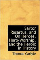 Sartor Resartus, and on Heroes, Hero-Worship, and the Heroic in History