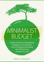 Minimalist Living Series 2 - Minimalist Budget: Simple and Practical Budgeting Strategies to Save Money, Avoid Compulsive Spending,Pay Off Debt and Simplify Your Life