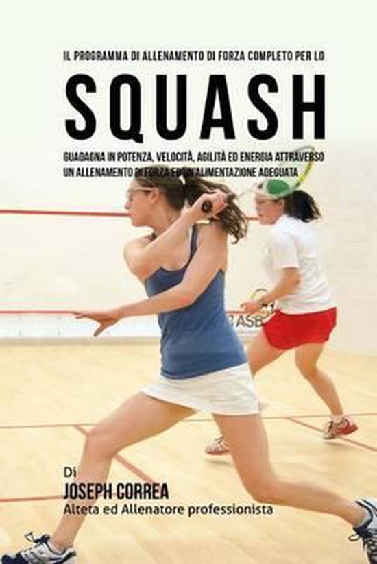 Il programma di allenamento di forza completo per lo Squash: ... - cover