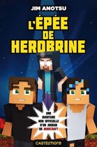 Minecraft - La saga de Herobrine 1 - Minecraft - La saga de Herobrine, T1 : L'Épée de Herobrine