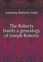 The Roberts family a genealogy of Joseph Roberts