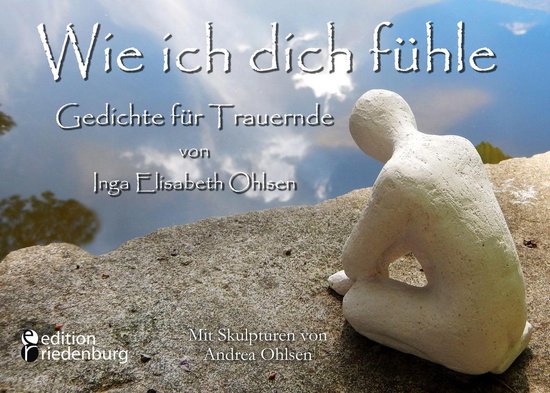 Wie ich dich fühle - Gedichte für Trauernde. Mit Skulpture ... - cover
