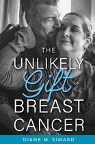 The Unlikely Gift of Breast Cancer
