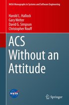 NASA Monographs in Systems and Software Engineering - ACS Without an Attitude