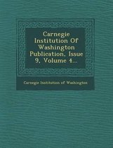 Carnegie Institution of Washington Publication, Issue 9, Volume 4...
