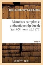 Memoires Complets Et Authentiques Du Duc de Saint-Simon. T. 14