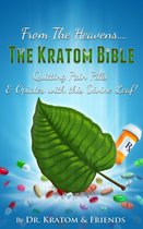 From the Heavens: The Kratom Bible : Quitting Pain Pills & Opiates with this Divine Leaf!!