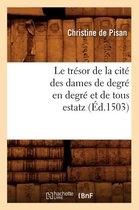 Litterature- Le Trésor de la Cité Des Dames de Degré En Degré Et de Tous Estatz (Éd.1503)
