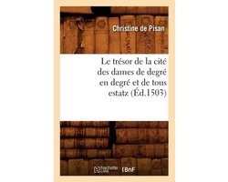 Litterature- Le Trésor de la Cité Des Dames de Degré En Degré Et de Tous Estatz (Éd.1503)