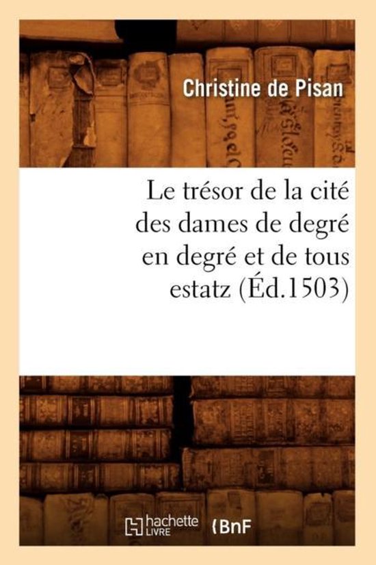 Livre 'Le trésor de la cité des dames de degré en degré et de tous estatz' par Christine de Pisan, édition 1503.