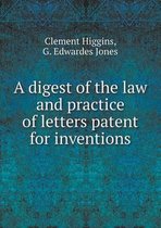 A digest of the law and practice of letters patent for inventions